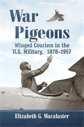 War Pigeons ― Winged Couriers in the U.s. Military, 1878-1957