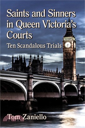 Saints and Sinners in Queen Victoria's Courts: Ten Scandalous Trials