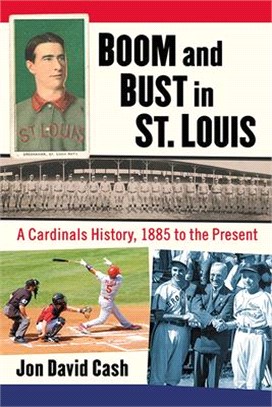 Boom and Bust in St. Louis ― A Cardinals History, 1885 to the Present