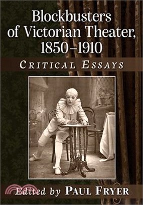 Blockbusters of Victorian Theater, 1850-1910: Critical Essays