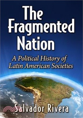 The Fragmented Nation: A Political History of Latin American Societies