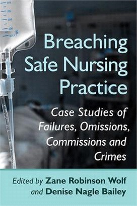 Breaching Safe Nursing Practice: Case Studies of Failures, Omissions, Commissions and Crimes