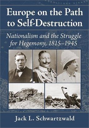 Europe on the Path to Self-Destruction: Nationalism and the Struggle for Hegemony, 1815-1945