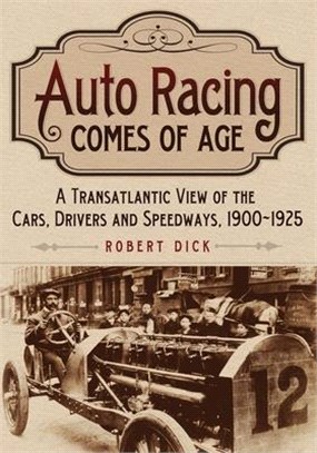 Auto Racing Comes of Age ― A Transatlantic View of the Cars, Drivers and Speedways 1900-1925
