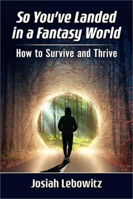 So You've Landed in a Fantasy World: How to Survive and Thrive