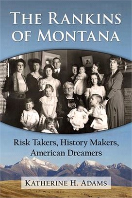 The Rankins of Montana: Risk Takers, History Makers, American Dreamers
