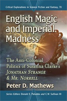 English Magic and Imperial Madness: The Anti-Colonial Politics of Susanna Clarke's Jonathan Strange & Mr. Norrell