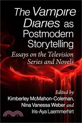 The Vampire Diaries as Postmodern Storytelling: Essays on the Television Series and Novels