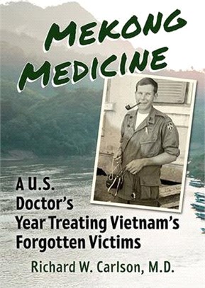 Mekong Medicine: A U.S. Doctor's Year Treating Vietnam's Forgotten Victims