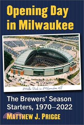 Opening Day in Milwaukee: The Brewers' Season Starters, 1970-2022