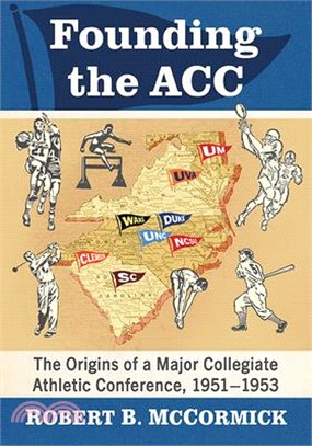 Founding the Acc: The Origins of a Major Collegiate Athletic Conference, 1951-1953