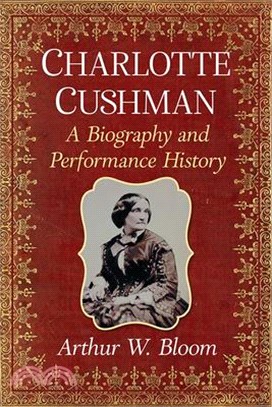Charlotte Cushman: A Biography and Performance History
