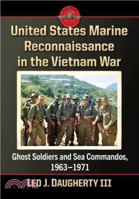 United States Marine Reconnaissance in the Vietnam War：Ghost Soldiers and Sea Commandos, 1963-1971