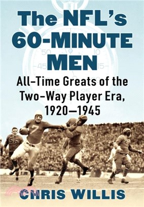 The NFL's 60-Minute Men：All-Time Greats of the Two-Way Player Era, 1920-1945