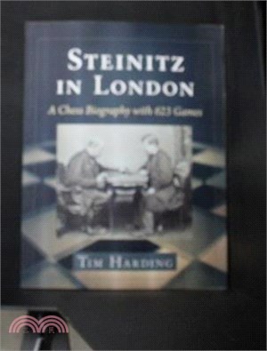 Steinitz in London: A Chess Biography with 623 Games