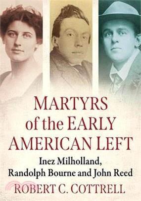 Martyrs of the Early American Left: Inez Milholland, Randolph Bourne and John Reed