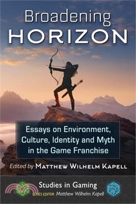 Broadening Horizon: Essays on Environment, Culture, Identity and Myth in the Game Franchise