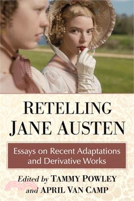 Retelling Jane Austen: Essays on Recent Adaptations and Derivative Works
