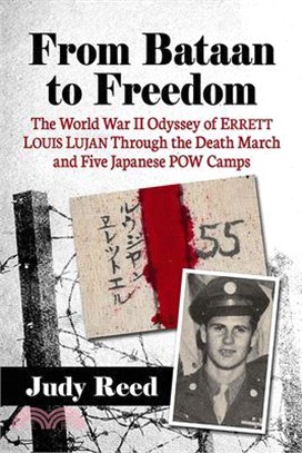 From Bataan to Freedom: The World War II Odyssey of Errett Louis Lujan Through the Death March and Five Japanese POW Camps