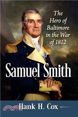 Samuel Smith：The Hero of Baltimore in the War of 1812