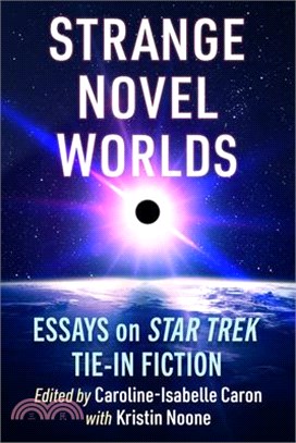 Strange Novel Worlds: Essays on Star Trek Tie-In Fiction
