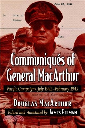 Communiques of General MacArthur：Pacific Campaigns, July 1942-February 1945