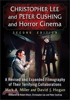 Christopher Lee and Peter Cushing and Horror Cinema: A Revised and Expanded Filmography of Their Terrifying Collaborations, 2D Ed.