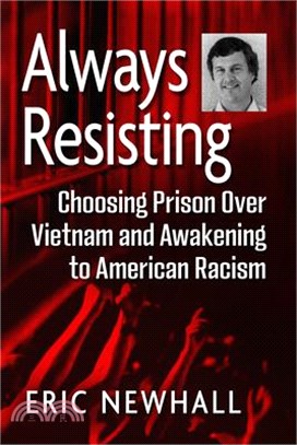 Always Resisting: Choosing Prison Over Vietnam and Awakening to American Racism