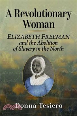 A Revolutionary Woman: Elizabeth Freeman and the Abolition of Slavery in the North