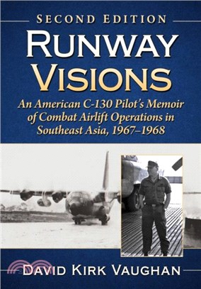 Runway Visions：An American C-130 Pilot's Memoir of Combat Airlift Operations in Southeast Asia, 1967-1968