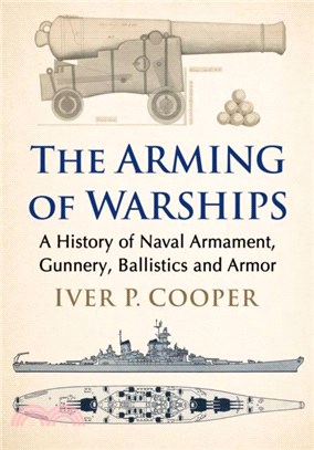The Arming of Warships：A History of Naval Armament, Gunnery, Ballistics and Armor