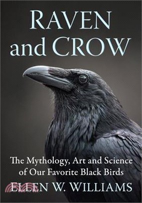 Raven and Crow: The Mythology, Art and Science of Our Favorite Black Birds