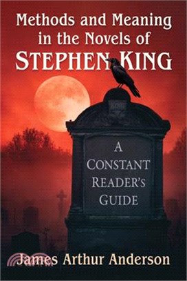 Methods and Meaning in the Novels of Stephen King: A Constant Reader's Guide