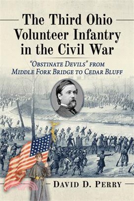 The Third Ohio Volunteer Infantry in the Civil War: Obstinate Devils from Middle Fork Bridge to Cedar Bluff