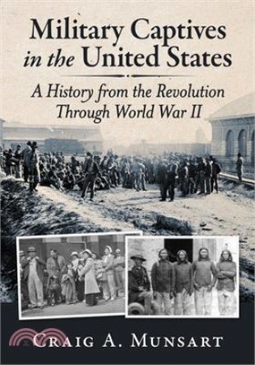 Military Captives in the United States: A History from the Revolution Through World War II