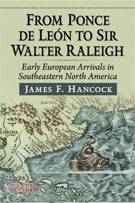 From Ponce de Leon to Sir Walter Raleigh: Early European Arrivals in Southeastern North America