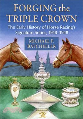 Forging the Triple Crown: The Early History of Horse Racing's Signature Series, 1918-1948