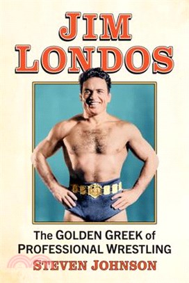 Jim Londos: The Golden Greek of Professional Wrestling