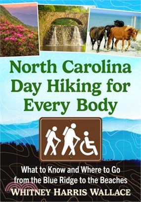 North Carolina Day Hiking for Every Body: What to Know and Where to Go from the Blue Ridge to the Beaches