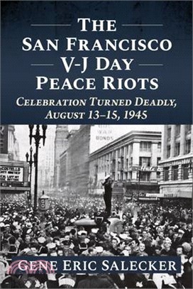 The San Francisco V-J Day Peace Riots: Celebration Turned Deadly, August 13-15, 1945