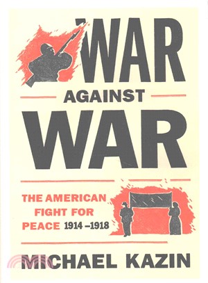 War Against War ─ The American Fight for Peace, 1914-1918