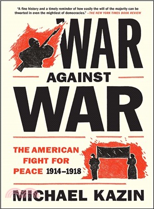 War against war :the American fight for peace, 1914-1918 /