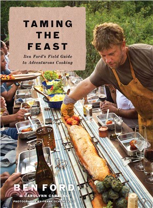 Taming the Feast ― Ben Ford's Field Guide to Adventurous Cooking