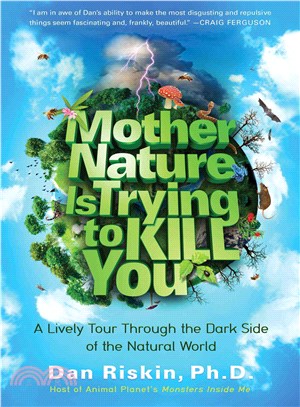 Mother Nature Is Trying to Kill You ― A Lively Tour Through the Dark Side of the Natural World