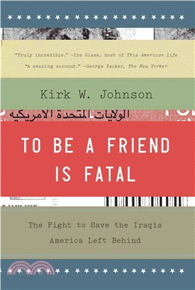 To Be a Friend Is Fatal ― The Fight to Save the Iraqis America Left Behind