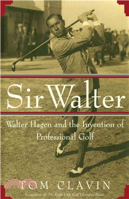 Sir Walter ― Walter Hagen and the Invention of Professional Gol