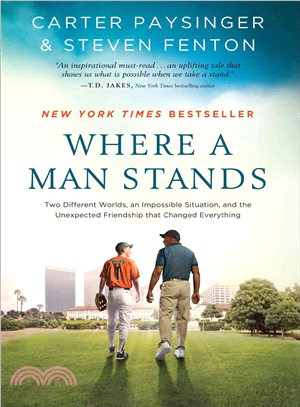 Where a Man Stands ― Two Different Worlds, an Impossible Situation, and the Unexpected Friendship That Changed Everything