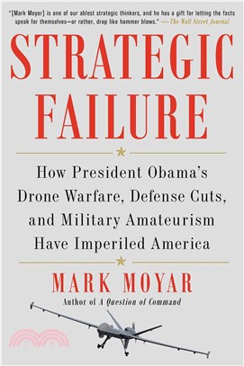 Strategic Failure ─ How President Obama's Drone Warfare, Defense Cuts, and Military Amateurism Have Imperiled America