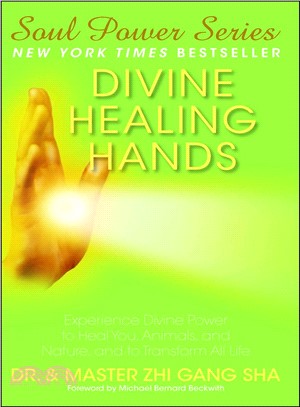 Divine Healing Hands ― Experience Divine Power to Heal You, Animals, and Nature, and to Transform All Life