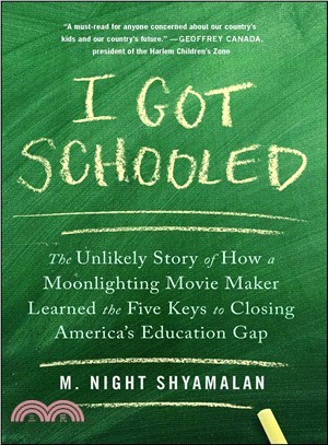 I Got Schooled ― The Unlikely Story of How a Moonlighting Movie Maker Learned the Five Keys to Closing America's Education Gap